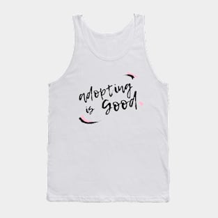 Adopting is good Tank Top